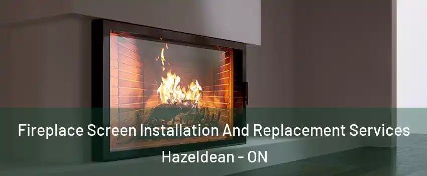  Fireplace Screen Installation And Replacement Services Hazeldean - ON