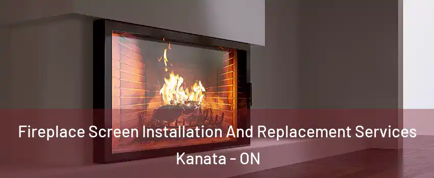  Fireplace Screen Installation And Replacement Services Kanata - ON
