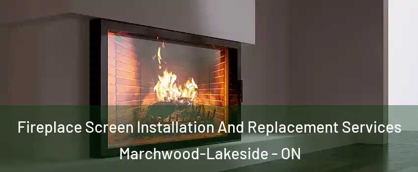  Fireplace Screen Installation And Replacement Services Marchwood-Lakeside - ON