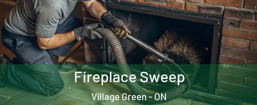  Fireplace Sweep Village Green - ON