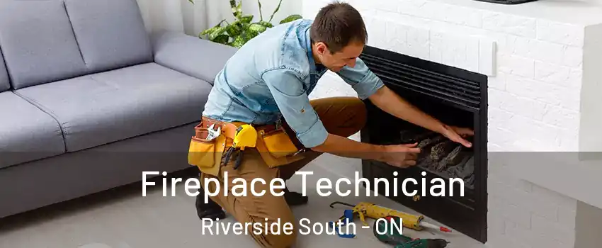  Fireplace Technician Riverside South - ON