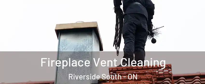  Fireplace Vent Cleaning Riverside South - ON