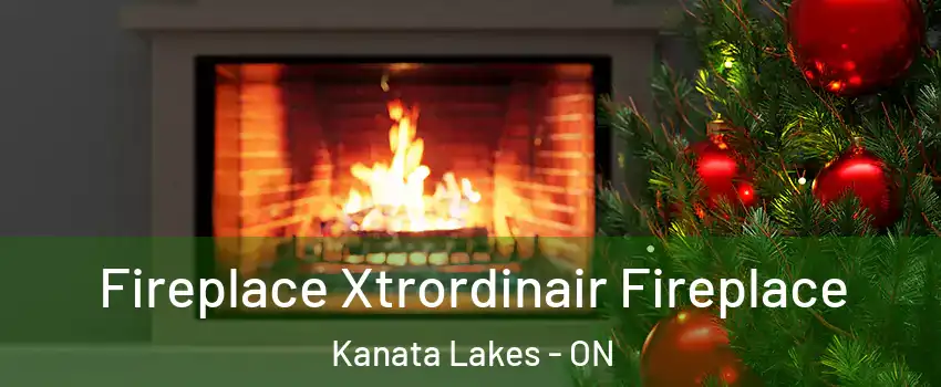  Fireplace Xtrordinair Fireplace Kanata Lakes - ON