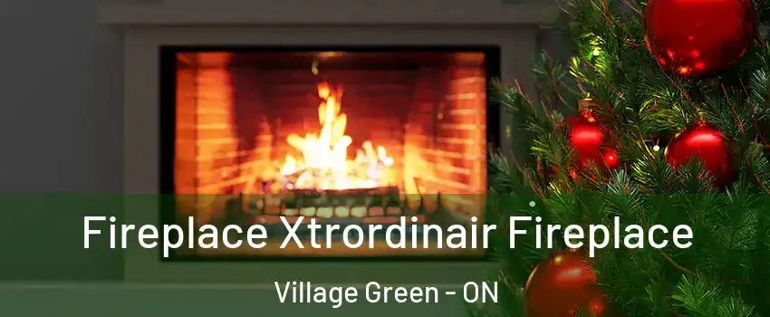  Fireplace Xtrordinair Fireplace Village Green - ON