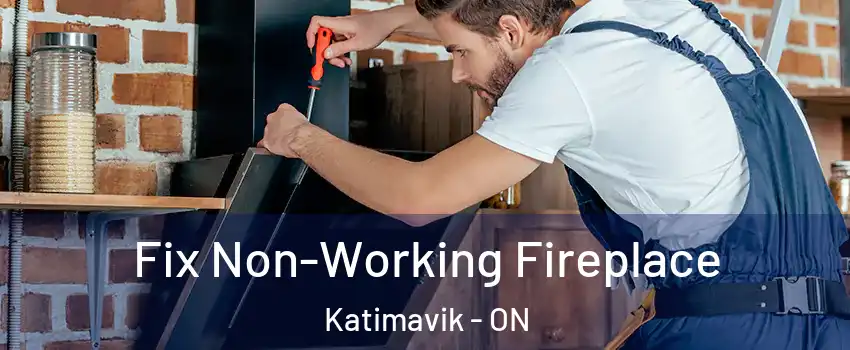 Fix Non-Working Fireplace Katimavik - ON