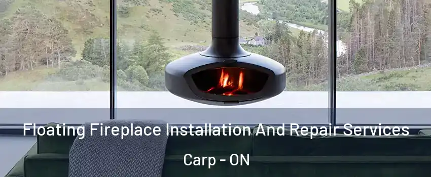  Floating Fireplace Installation And Repair Services Carp - ON