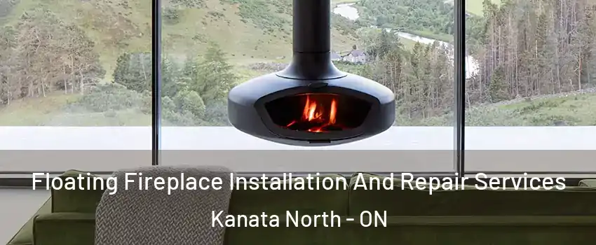  Floating Fireplace Installation And Repair Services Kanata North - ON