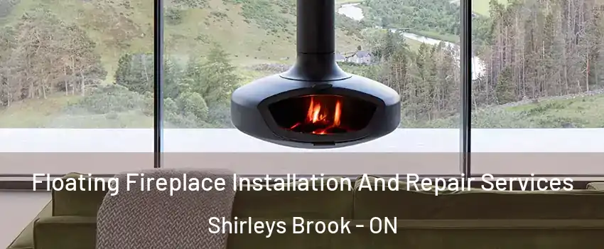  Floating Fireplace Installation And Repair Services Shirleys Brook - ON