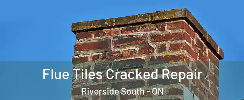  Flue Tiles Cracked Repair Riverside South - ON