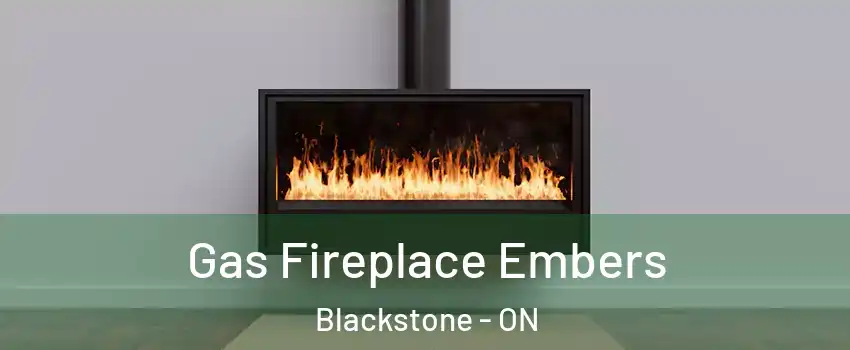 Gas Fireplace Embers Blackstone - ON
