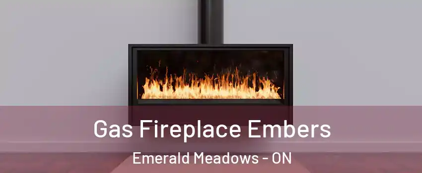  Gas Fireplace Embers Emerald Meadows - ON