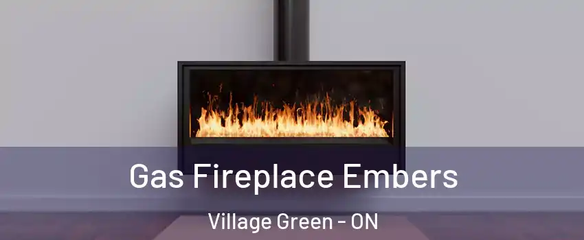  Gas Fireplace Embers Village Green - ON
