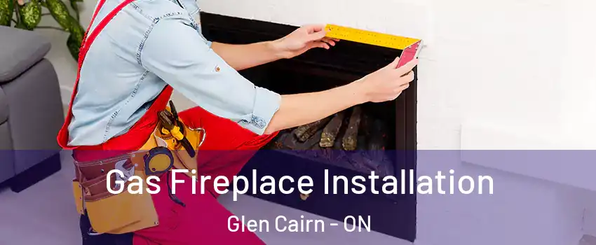  Gas Fireplace Installation Glen Cairn - ON
