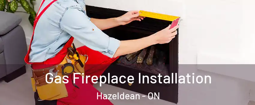  Gas Fireplace Installation Hazeldean - ON