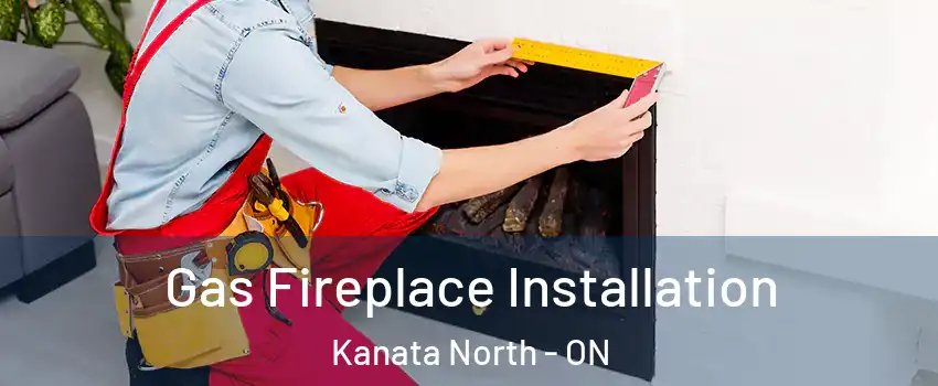 Gas Fireplace Installation Kanata North - ON