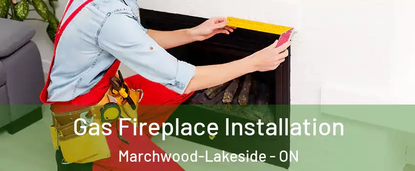  Gas Fireplace Installation Marchwood-Lakeside - ON