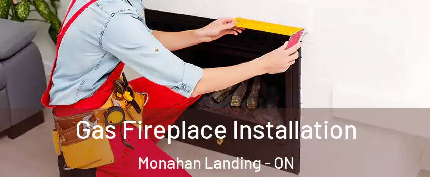 Gas Fireplace Installation Monahan Landing - ON