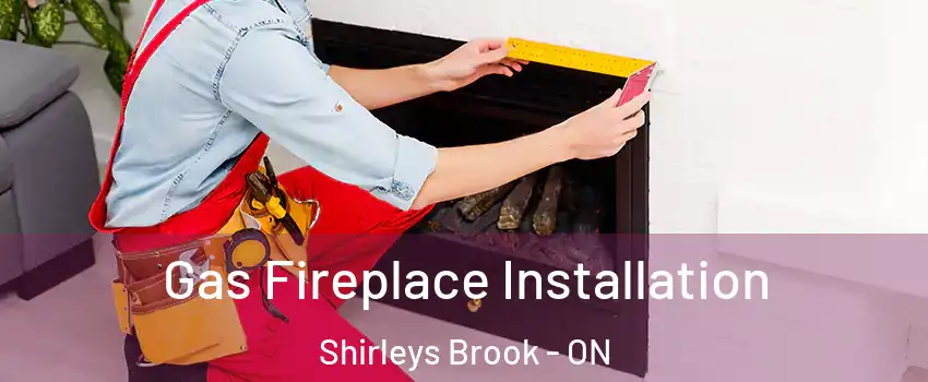  Gas Fireplace Installation Shirleys Brook - ON
