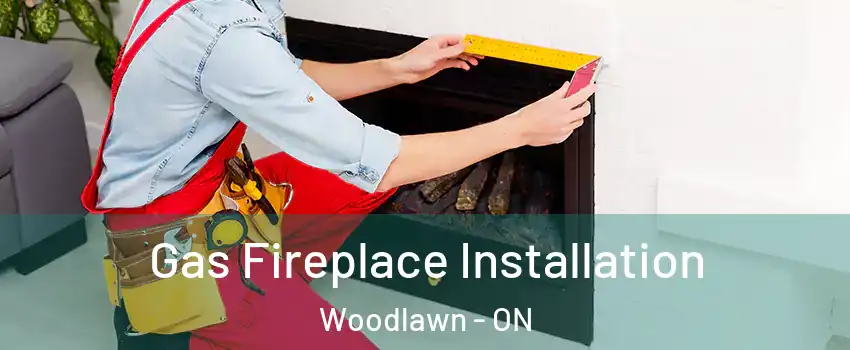  Gas Fireplace Installation Woodlawn - ON
