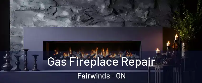  Gas Fireplace Repair Fairwinds - ON