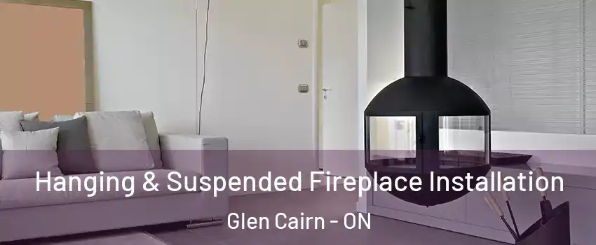 Hanging & Suspended Fireplace Installation Glen Cairn - ON