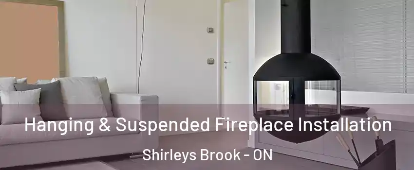  Hanging & Suspended Fireplace Installation Shirleys Brook - ON