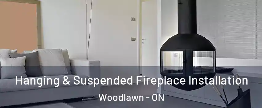 Hanging & Suspended Fireplace Installation Woodlawn - ON