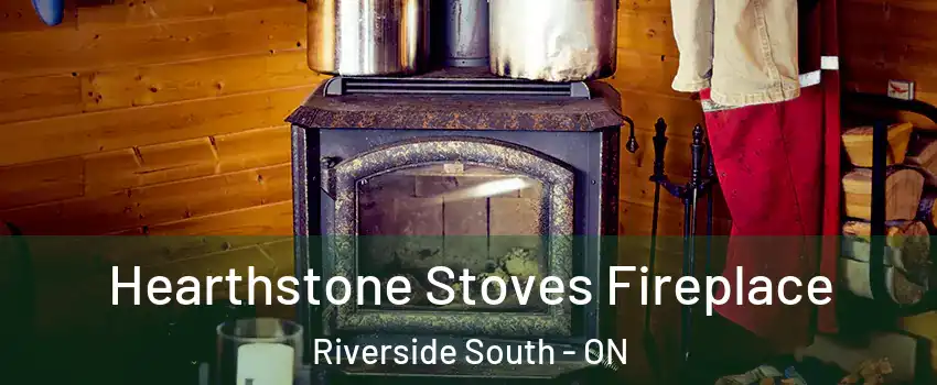  Hearthstone Stoves Fireplace Riverside South - ON