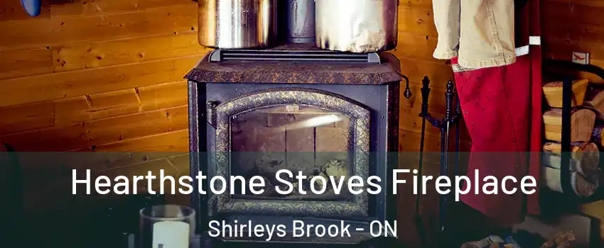  Hearthstone Stoves Fireplace Shirleys Brook - ON