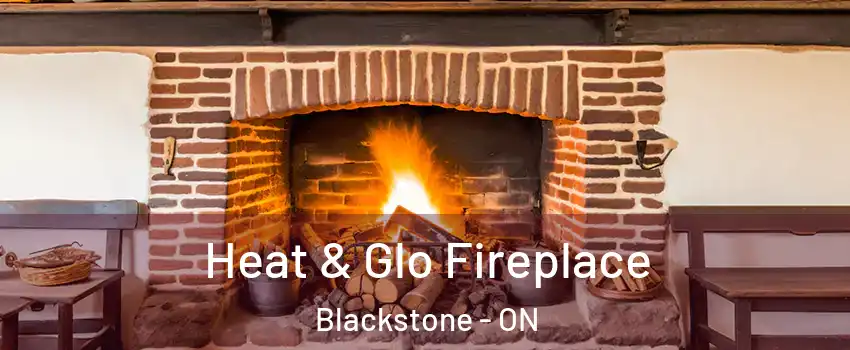  Heat & Glo Fireplace Blackstone - ON
