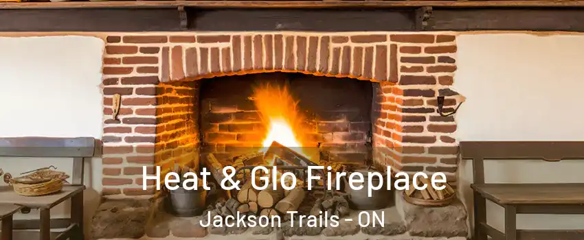 Heat & Glo Fireplace Jackson Trails - ON
