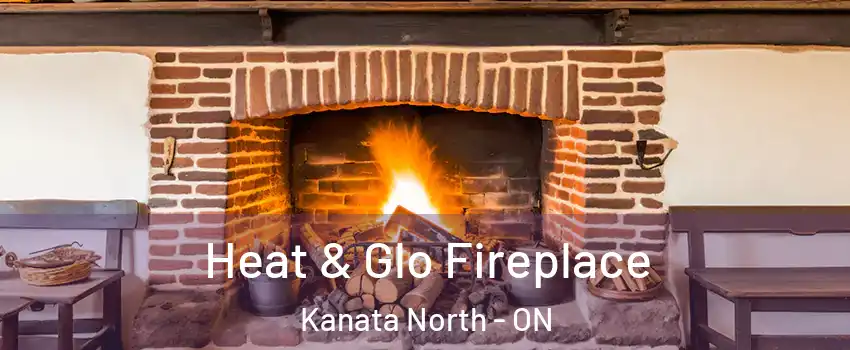 Heat & Glo Fireplace Kanata North - ON