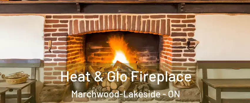  Heat & Glo Fireplace Marchwood-Lakeside - ON