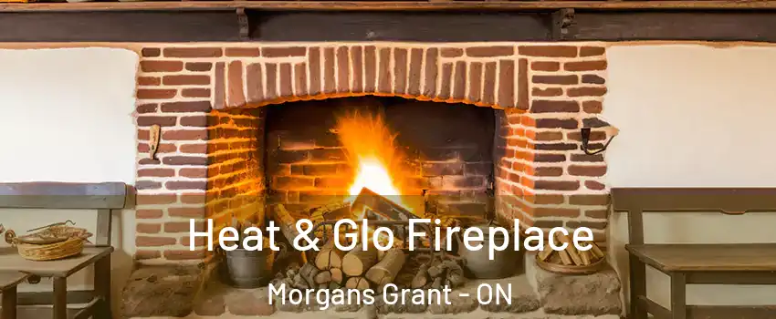  Heat & Glo Fireplace Morgans Grant - ON