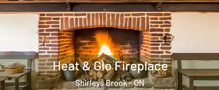  Heat & Glo Fireplace Shirleys Brook - ON