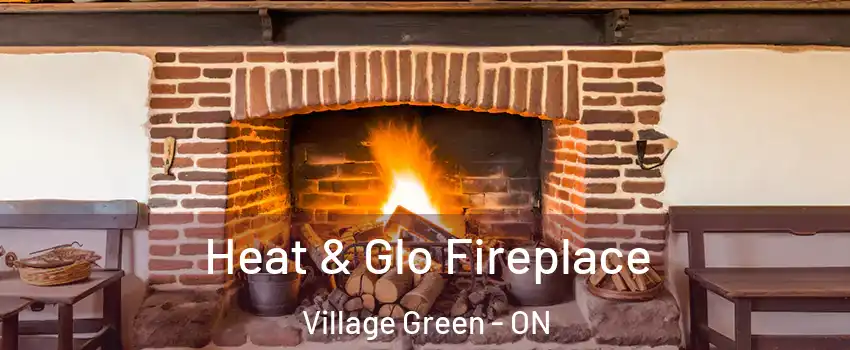  Heat & Glo Fireplace Village Green - ON