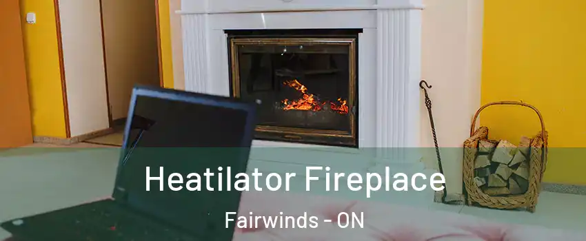  Heatilator Fireplace Fairwinds - ON