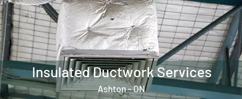  Insulated Ductwork Services Ashton - ON
