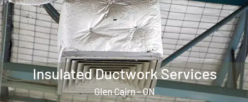  Insulated Ductwork Services Glen Cairn - ON
