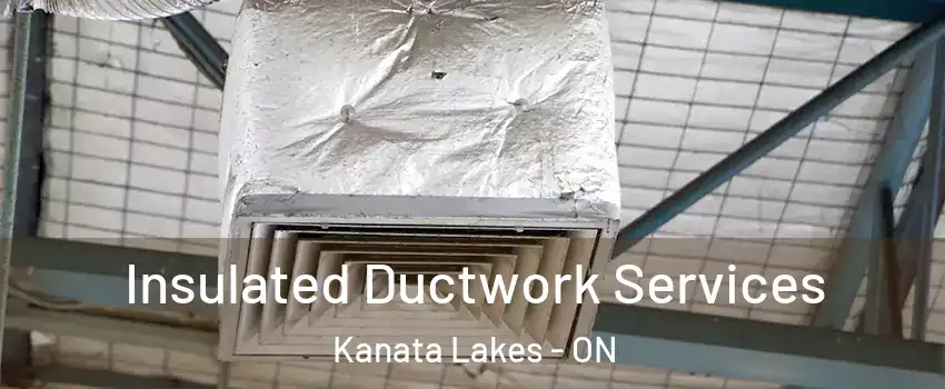  Insulated Ductwork Services Kanata Lakes - ON