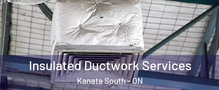  Insulated Ductwork Services Kanata South - ON