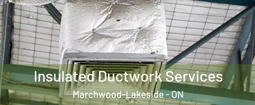  Insulated Ductwork Services Marchwood-Lakeside - ON