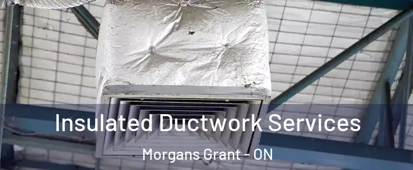  Insulated Ductwork Services Morgans Grant - ON