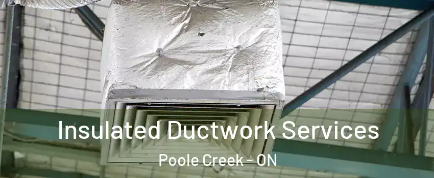  Insulated Ductwork Services Poole Creek - ON
