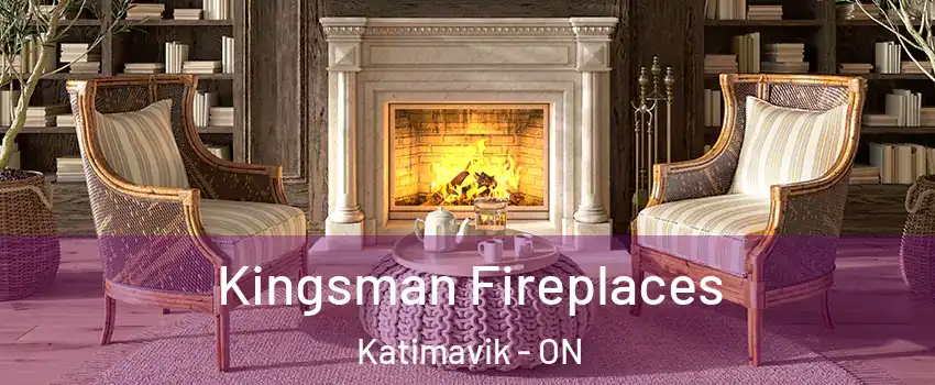  Kingsman Fireplaces Katimavik - ON