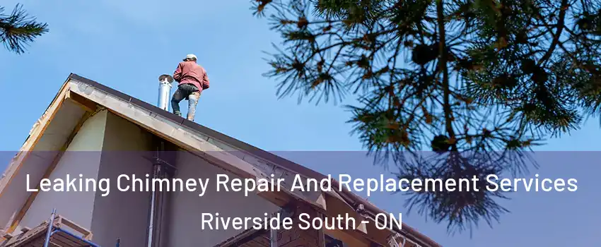  Leaking Chimney Repair And Replacement Services Riverside South - ON