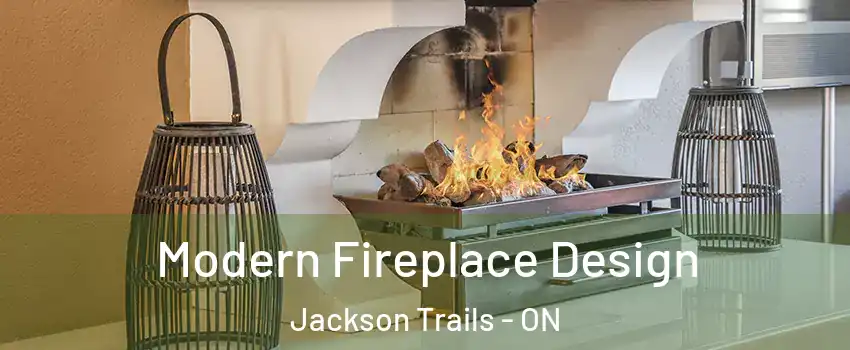  Modern Fireplace Design Jackson Trails - ON