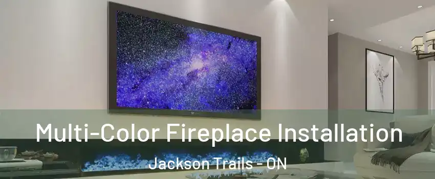  Multi-Color Fireplace Installation Jackson Trails - ON