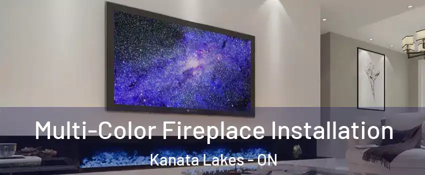  Multi-Color Fireplace Installation Kanata Lakes - ON