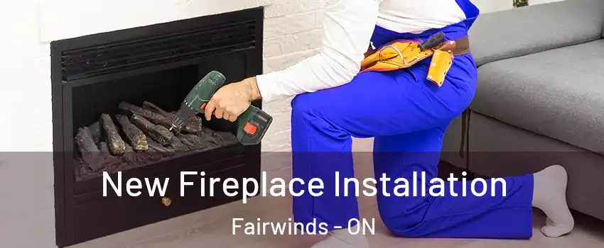  New Fireplace Installation Fairwinds - ON